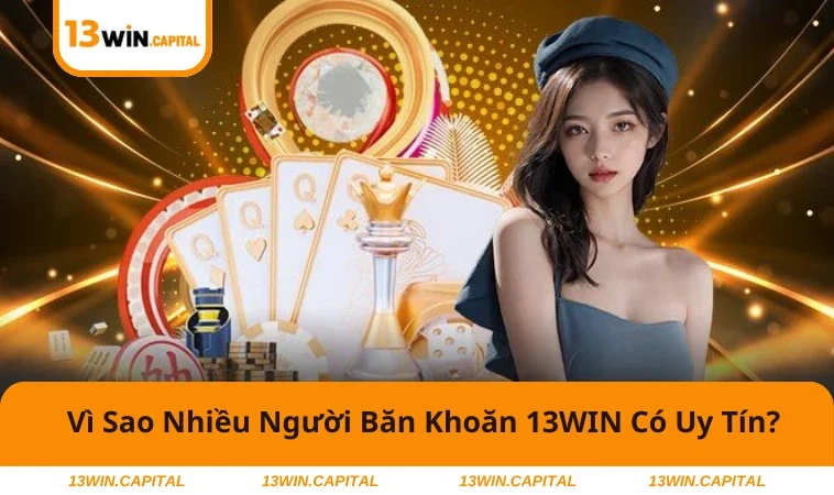 13WIN Có Uy Tín Không? Trả Lời Cho Người Mới Tham Gia 1 Người chơi cân nhắc lựa chọn trước khi tham gia.